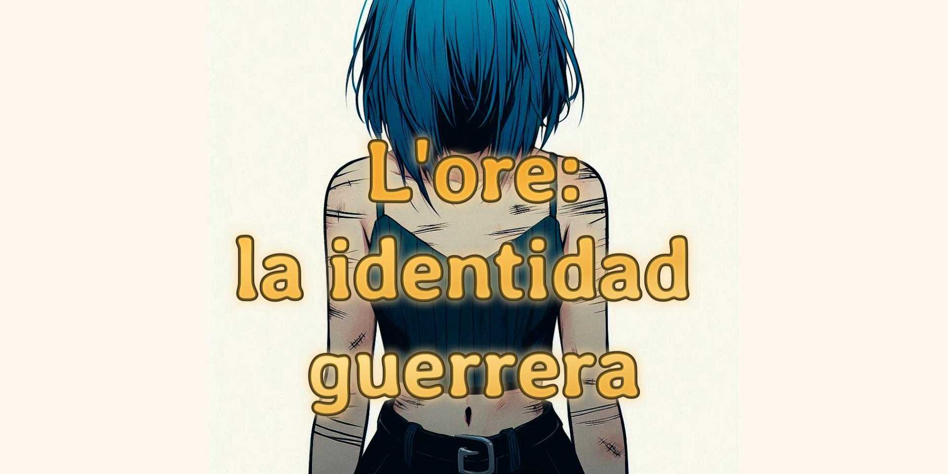 L'ore: la identidad guerrera